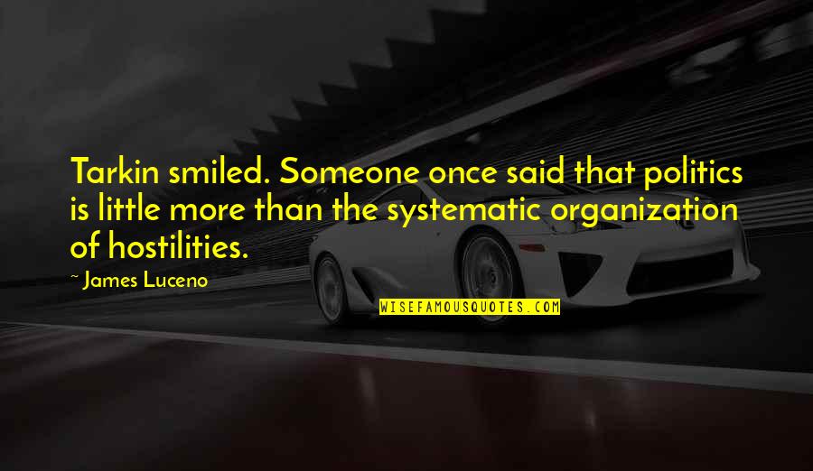 Working Hard Quotes Quotes By James Luceno: Tarkin smiled. Someone once said that politics is Working Hard Quotes Quotes By James Luceno: Tarkin smiled. Someone once said that politics is