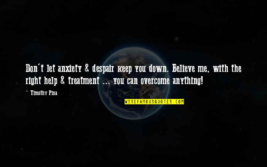 Working Hard To Achieve Dreams Quotes By Timothy Pina: Don't let anxiety & despair keep you down.