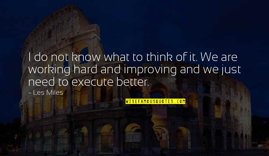 Working Hard To Be Better Quotes By Les Miles: I do not know what to think of Working Hard To Be Better Quotes By Les Miles: I do not know what to think of
