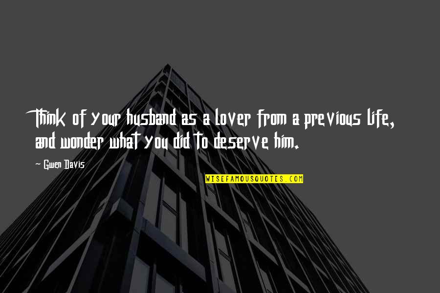 Working Hard Without Recognition Quotes By Gwen Davis: Think of your husband as a lover from