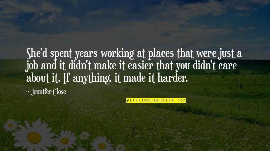 Working Harder Quotes By Jennifer Close: She'd spent years working at places that were