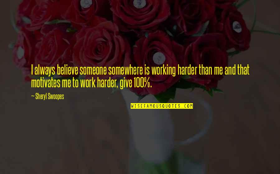 Working Harder Quotes By Sheryl Swoopes: I always believe someone somewhere is working harder