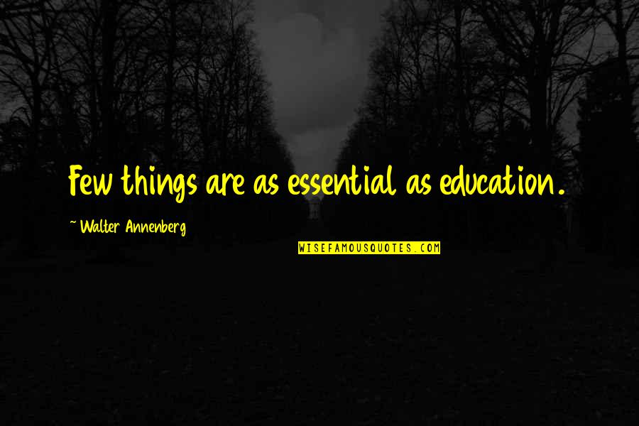 Working Harder Quotes By Walter Annenberg: Few things are as essential as education.