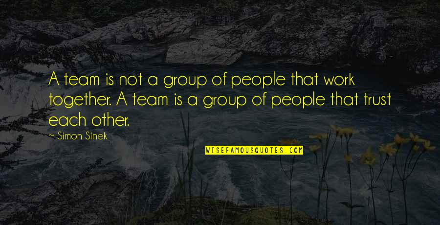 Working In A Group Quotes By Simon Sinek: A team is not a group of people Working In A Group Quotes By Simon Sinek: A team is not a group of people
