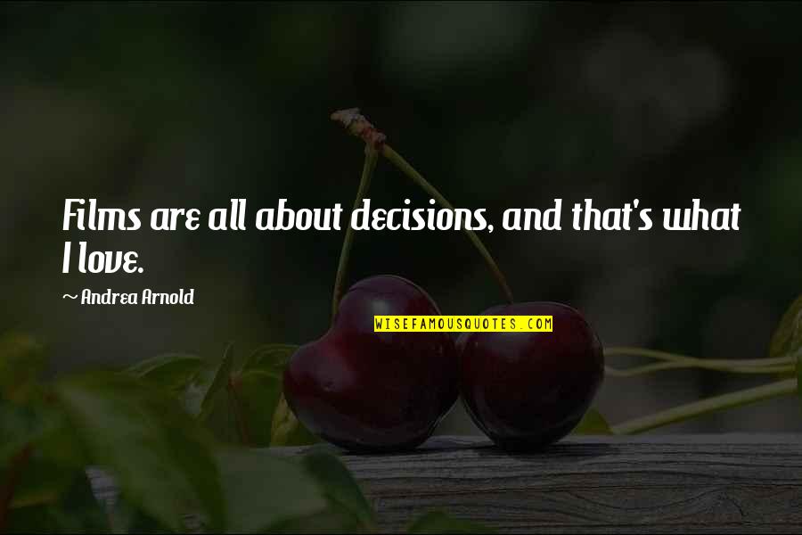 Working In Abroad Quotes By Andrea Arnold: Films are all about decisions, and that's what Working In Abroad Quotes By Andrea Arnold: Films are all about decisions, and that's what