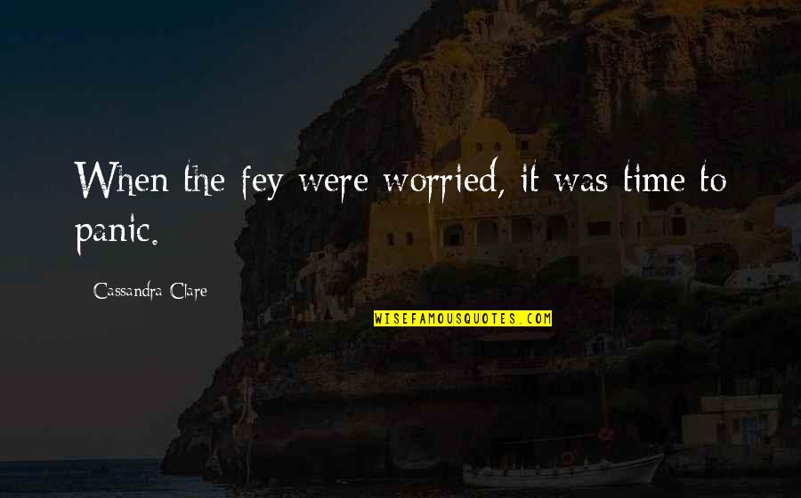 Working In An Er Quotes By Cassandra Clare: When the fey were worried, it was time
