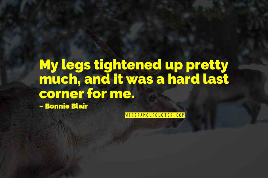 Working In Cubicles Quotes By Bonnie Blair: My legs tightened up pretty much, and it