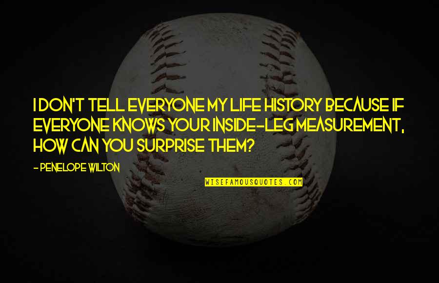 Working In Cubicles Quotes By Penelope Wilton: I don't tell everyone my life history because