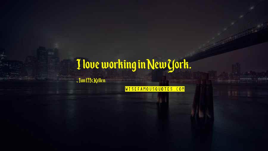 Working In New York Quotes By Ian McKellen: I love working in New York.