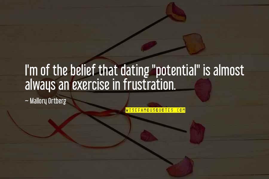 Working In Social Services Quotes By Mallory Ortberg: I'm of the belief that dating "potential" is