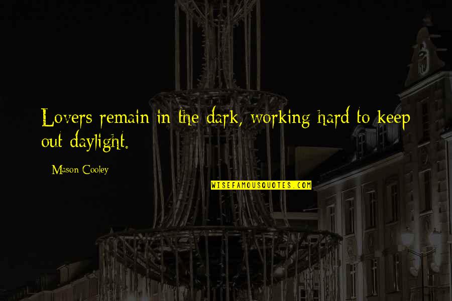 Working In The Dark Quotes By Mason Cooley: Lovers remain in the dark, working hard to