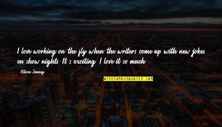 Working In The Night Quotes By Allison Janney: I love working on the fly when the
