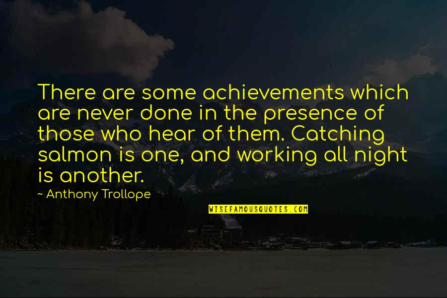 Working In The Night Quotes By Anthony Trollope: There are some achievements which are never done