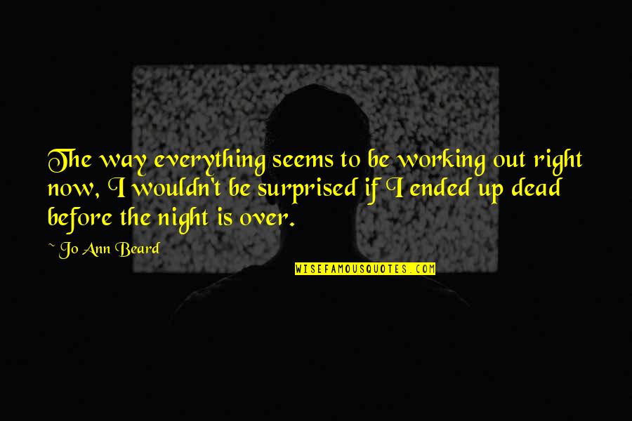 Working In The Night Quotes By Jo Ann Beard: The way everything seems to be working out