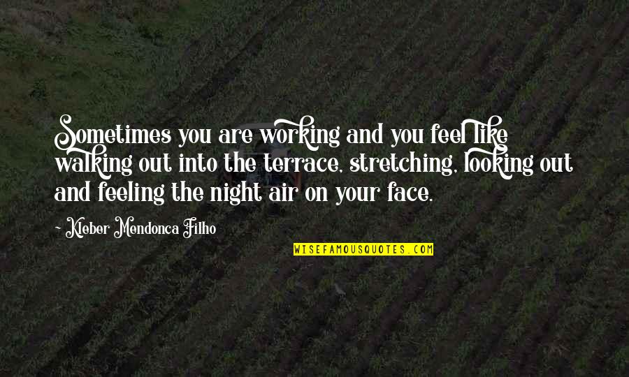Working In The Night Quotes By Kleber Mendonca Filho: Sometimes you are working and you feel like