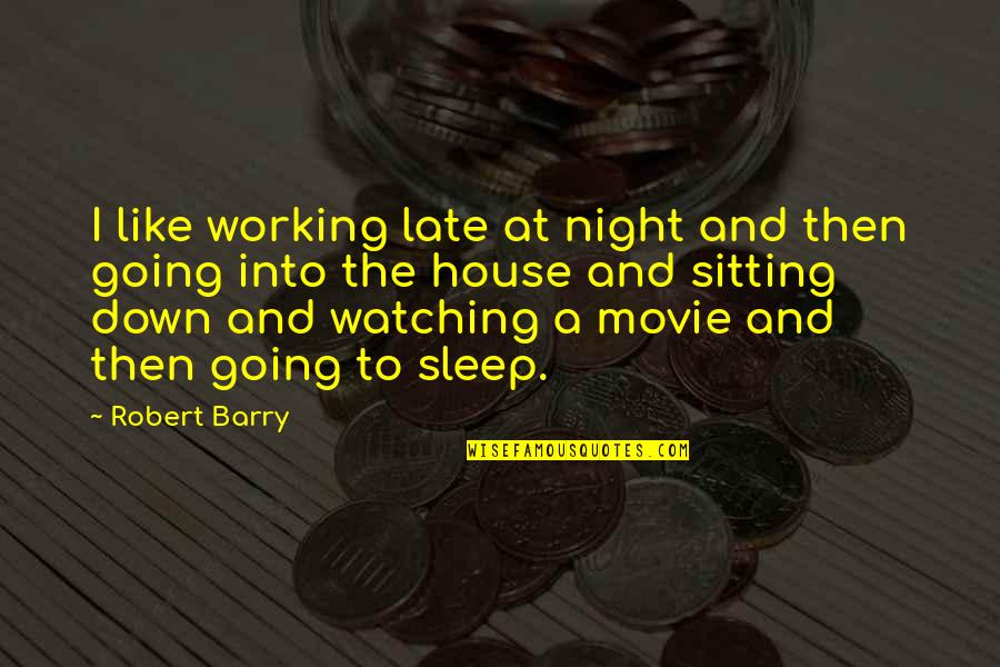 Working In The Night Quotes By Robert Barry: I like working late at night and then