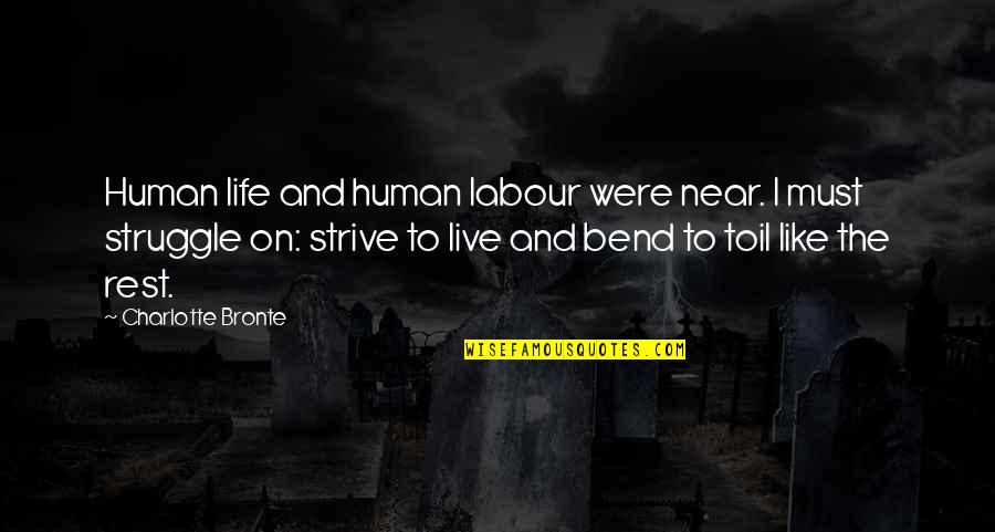 Working Inspirational Quotes By Charlotte Bronte: Human life and human labour were near. I Working Inspirational Quotes By Charlotte Bronte: Human life and human labour were near. I