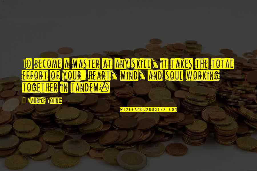 Working Inspirational Quotes By Maurice Young: To become a master at any skill, it Working Inspirational Quotes By Maurice Young: To become a master at any skill, it