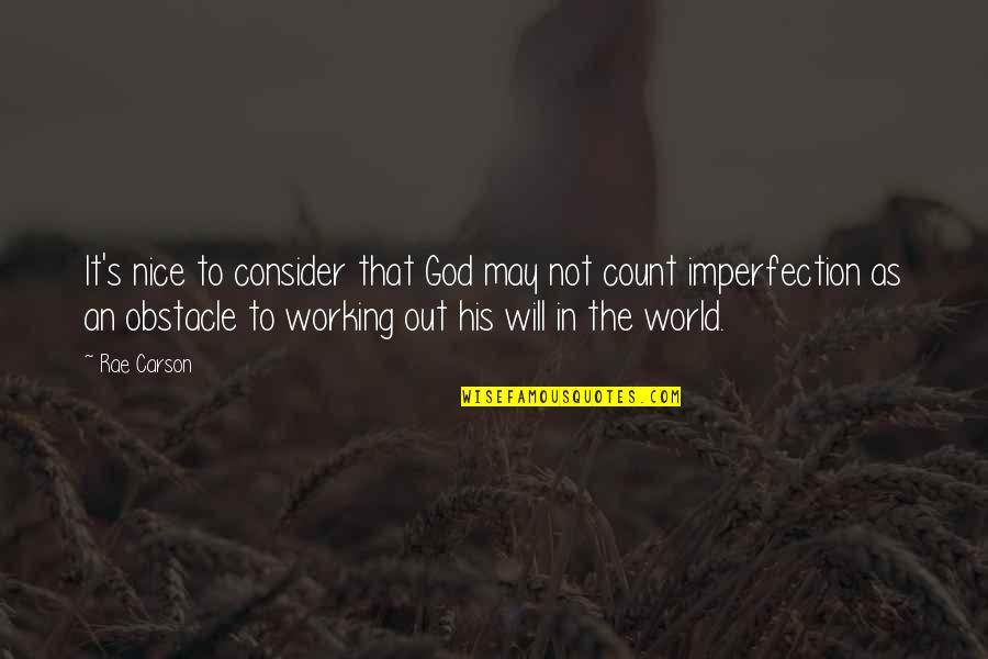 Working Inspirational Quotes By Rae Carson: It's nice to consider that God may not Working Inspirational Quotes By Rae Carson: It's nice to consider that God may not