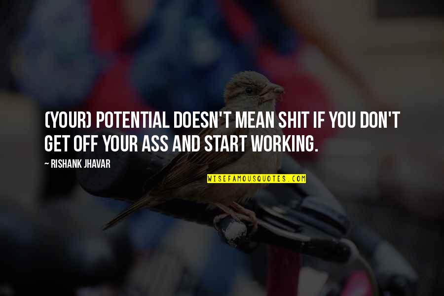 Working Inspirational Quotes By Rishank Jhavar: (Your) potential doesn't mean shit if you don't