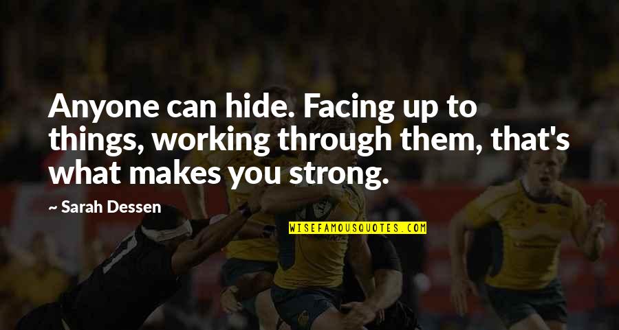 Working Inspirational Quotes By Sarah Dessen: Anyone can hide. Facing up to things, working Working Inspirational Quotes By Sarah Dessen: Anyone can hide. Facing up to things, working