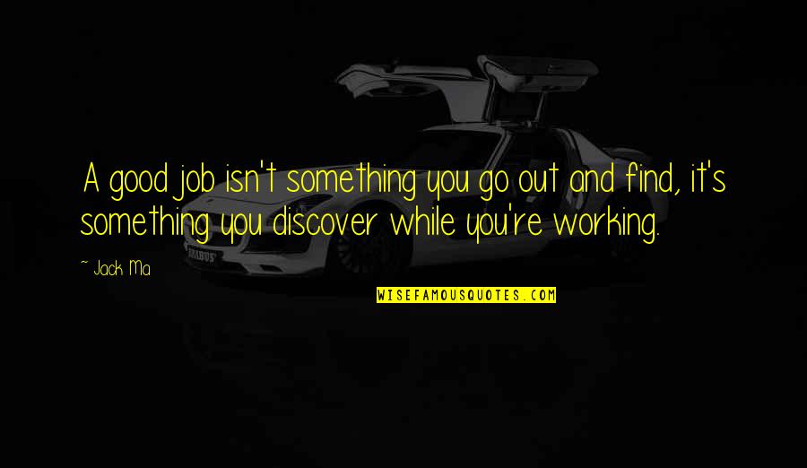 Working It Out Quotes By Jack Ma: A good job isn't something you go out