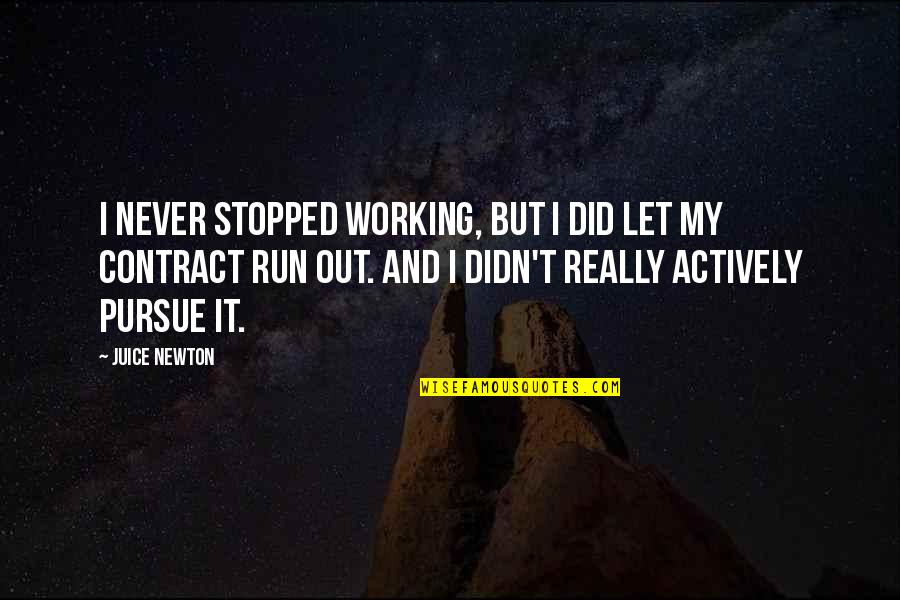Working It Out Quotes By Juice Newton: I never stopped working, but I did let