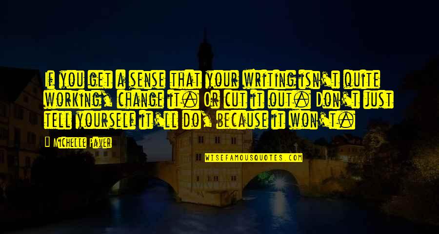 Working It Out Quotes By Michelle Paver: If you get a sense that your writing
