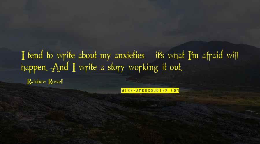 Working It Out Quotes By Rainbow Rowell: I tend to write about my anxieties -