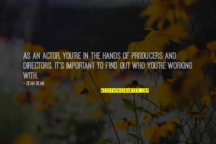 Working It Out Quotes By Sean Bean: As an actor, you're in the hands of