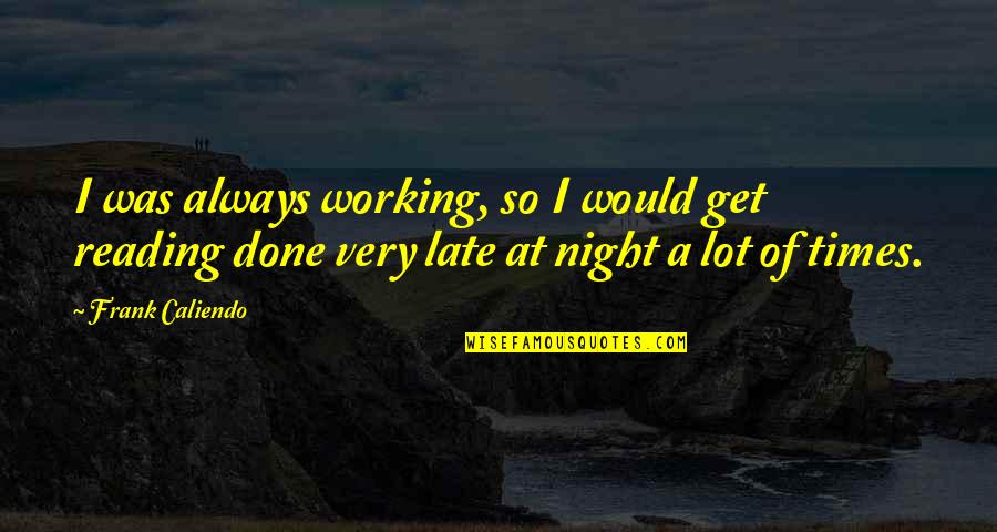 Working Late Night Quotes By Frank Caliendo: I was always working, so I would get