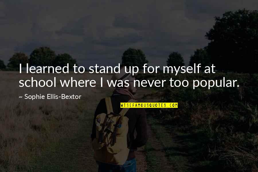 Working Late Night Quotes By Sophie Ellis-Bextor: I learned to stand up for myself at Working Late Night Quotes By Sophie Ellis-Bextor: I learned to stand up for myself at