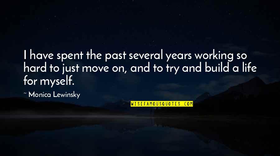 Working Life Quotes By Monica Lewinsky: I have spent the past several years working