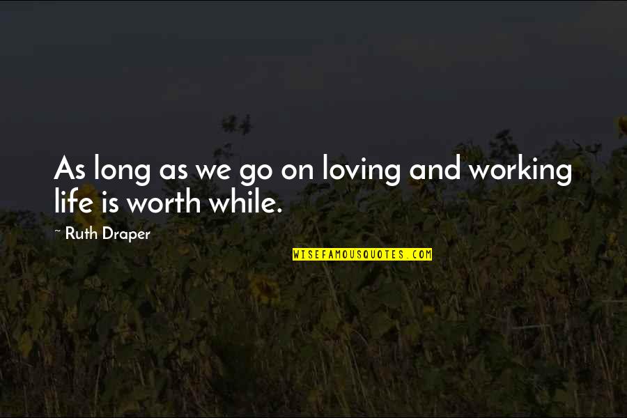 Working Life Quotes By Ruth Draper: As long as we go on loving and