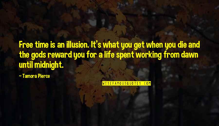 Working Life Quotes By Tamora Pierce: Free time is an illusion. It's what you