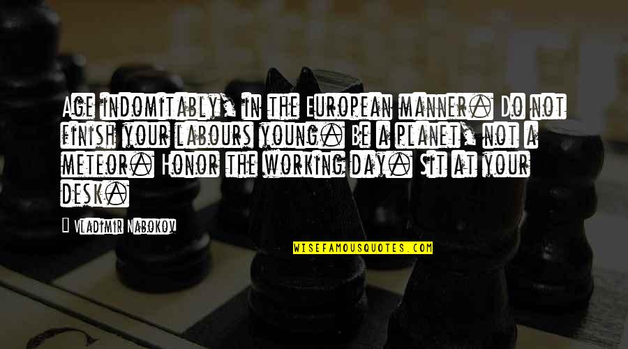 Working Life Quotes By Vladimir Nabokov: Age indomitably, in the European manner. Do not