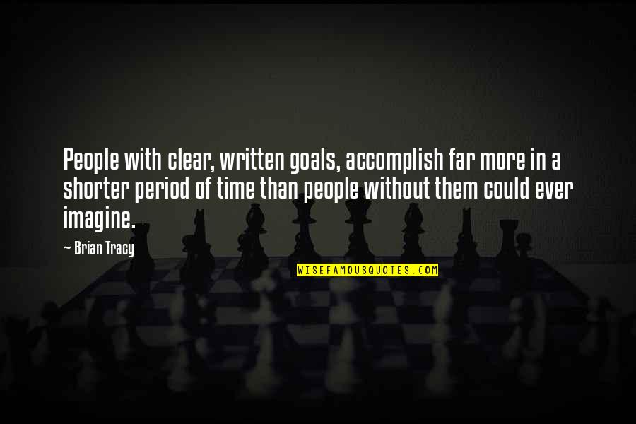 Working Man Bible Quotes By Brian Tracy: People with clear, written goals, accomplish far more
