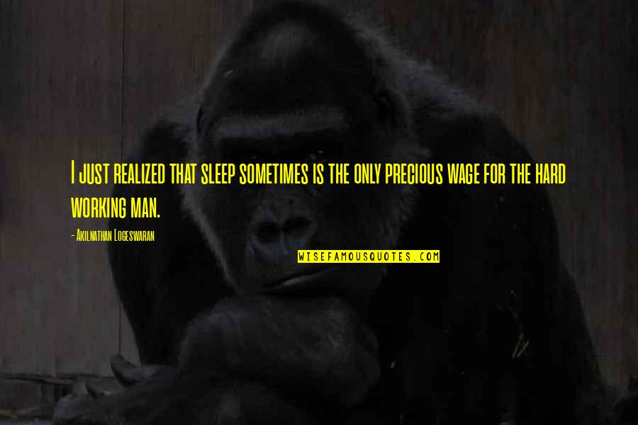 Working Man Quotes By Akilnathan Logeswaran: I just realized that sleep sometimes is the