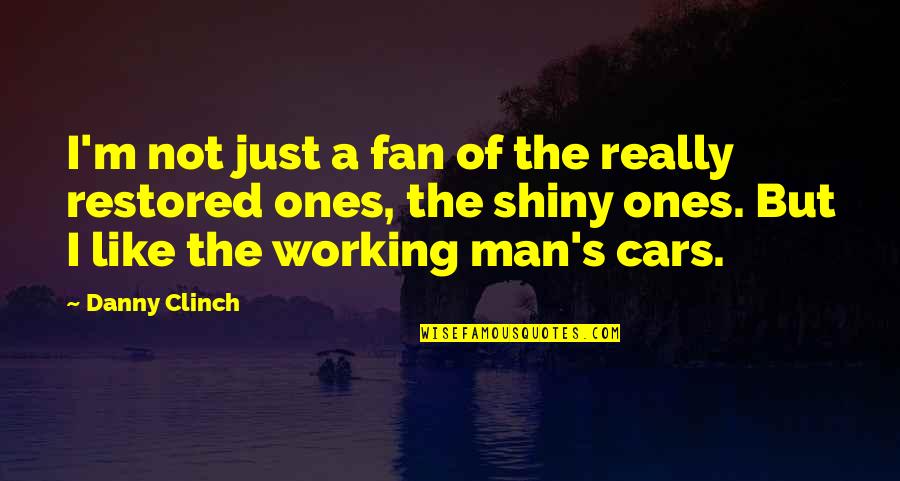 Working Man Quotes By Danny Clinch: I'm not just a fan of the really