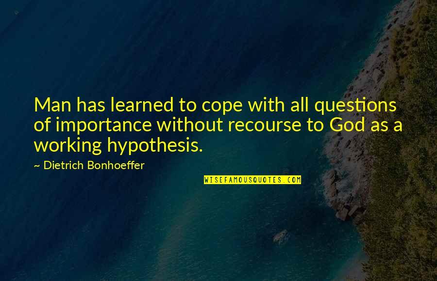 Working Man Quotes By Dietrich Bonhoeffer: Man has learned to cope with all questions