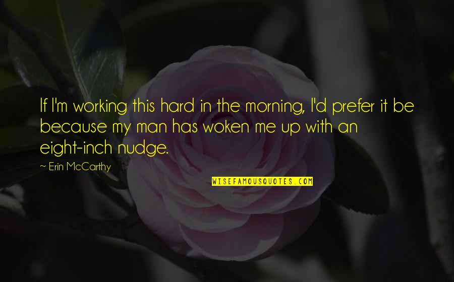 Working Man Quotes By Erin McCarthy: If I'm working this hard in the morning,