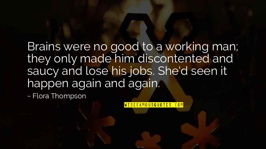 Working Man Quotes By Flora Thompson: Brains were no good to a working man;