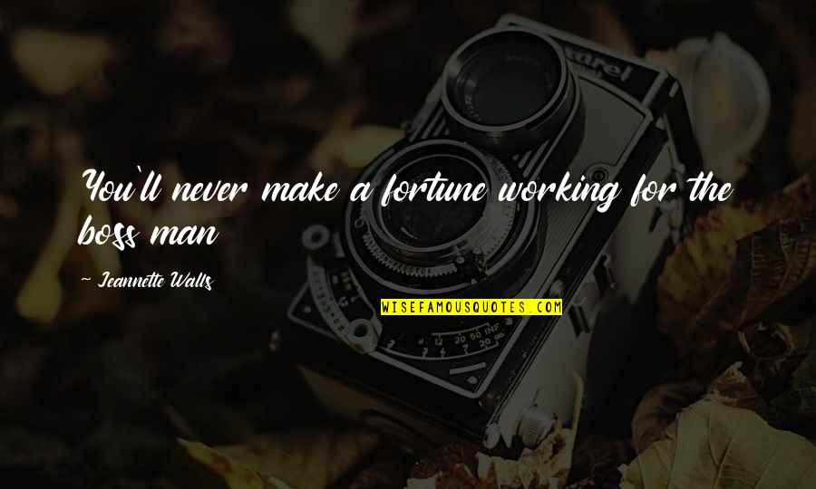 Working Man Quotes By Jeannette Walls: You'll never make a fortune working for the