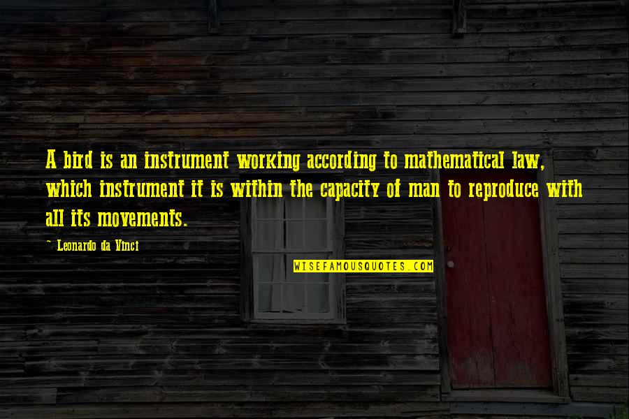 Working Man Quotes By Leonardo Da Vinci: A bird is an instrument working according to