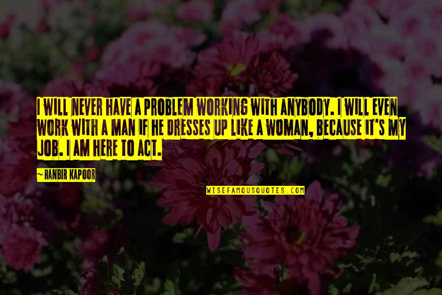 Working Man Quotes By Ranbir Kapoor: I will never have a problem working with