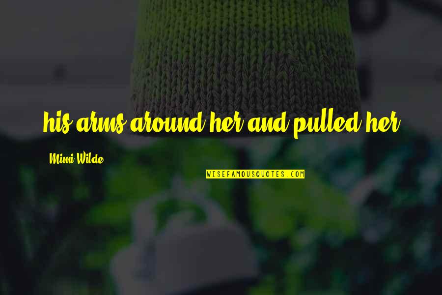 Working Mens Institute New Harmony Quotes By Mimi Wilde: his arms around her and pulled her Working Mens Institute New Harmony Quotes By Mimi Wilde: his arms around her and pulled her