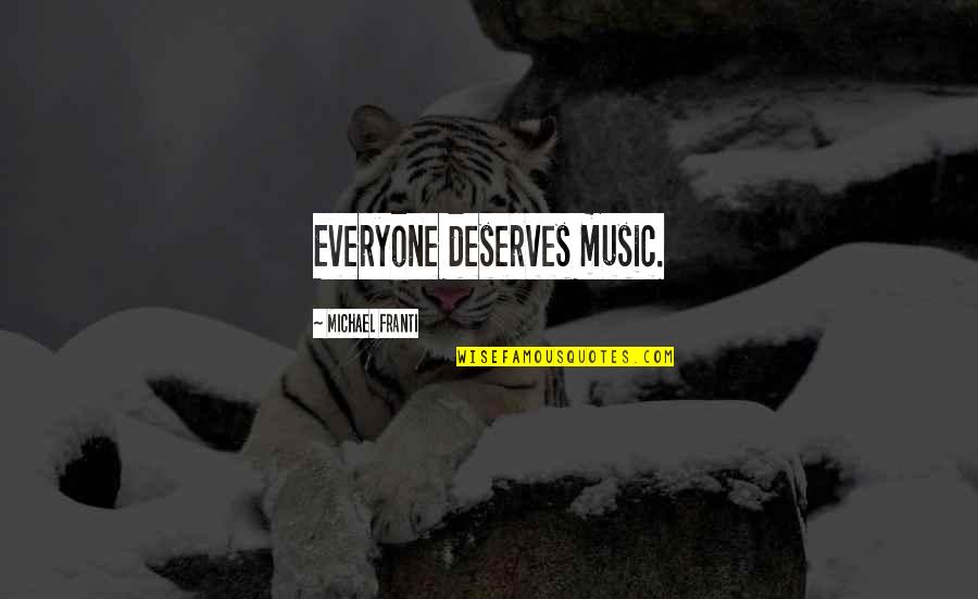 Working Midnights Quotes By Michael Franti: Everyone deserves music.