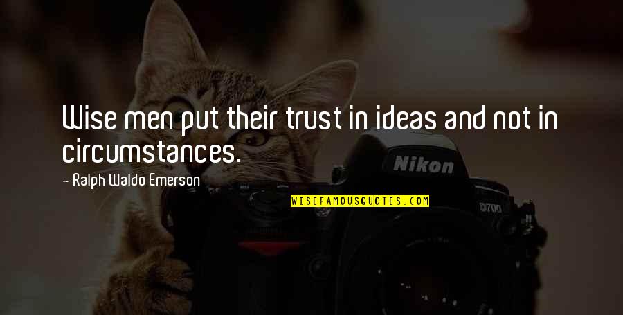 Working Mom Inspirational Quotes By Ralph Waldo Emerson: Wise men put their trust in ideas and