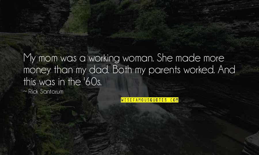 Working Mom Quotes By Rick Santorum: My mom was a working woman. She made