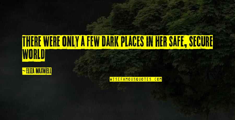 Working Moms Quotes By Eliza Maxwell: There were only a few dark places in Working Moms Quotes By Eliza Maxwell: There were only a few dark places in
